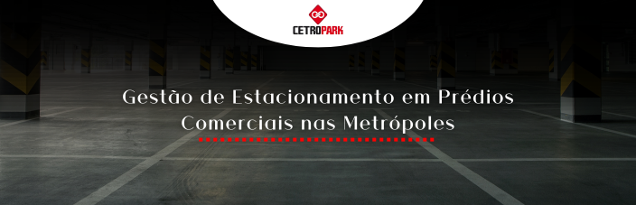 Gestão de Estacionamento em Prédios Comerciais nas Metrópoles