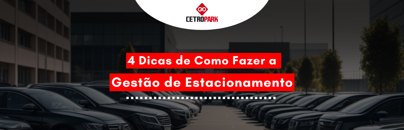 4 Dicas de Como fazer a Gestão de Estacionamento