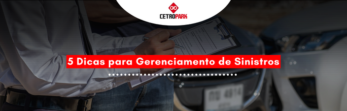 5 Dicas para Gerenciamento de Sinistros