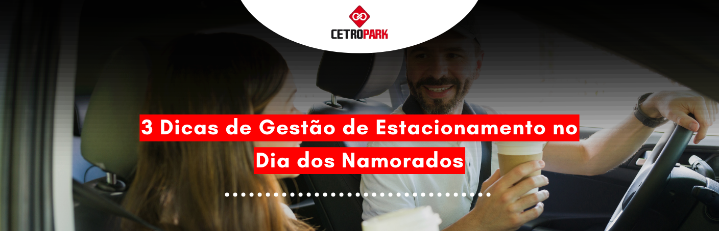 3 Dicas de Gestão de Estacionamento no Dia dos Namorados 