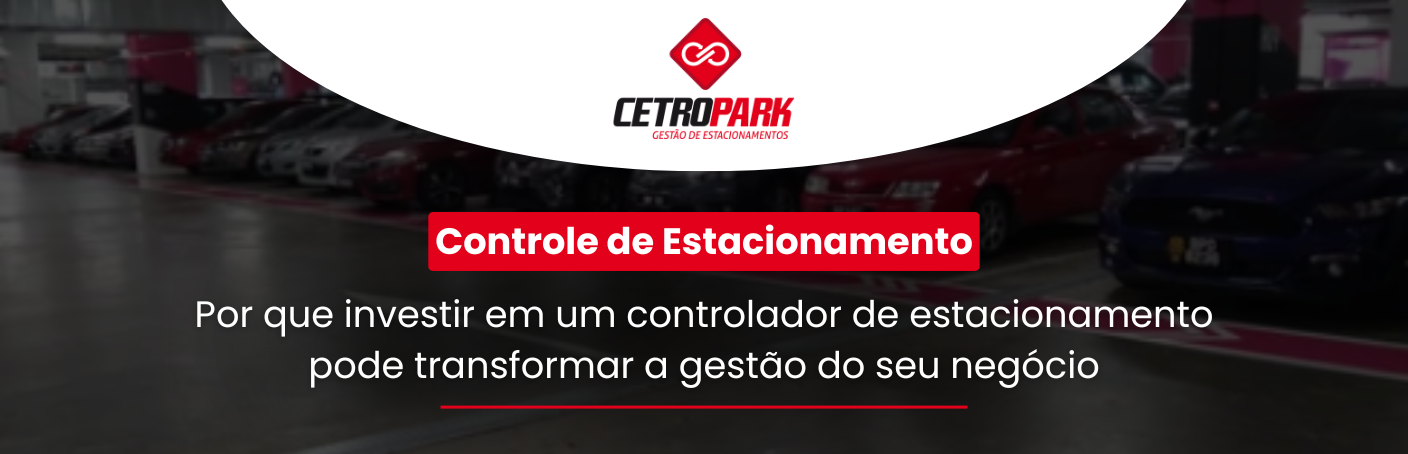 Controle de Estacionamento: Por que investir em um controlador de estacionamento pode transformar a gestão do seu negócio? 