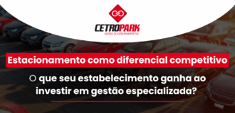 Estacionamento como diferencial competitivo: o que seu estabelecimento ganha ao investir em gestão especializada? 