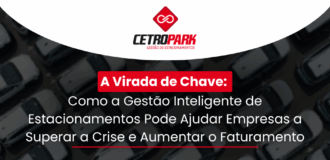 A Virada de Chave: Como a Gestão Inteligente de Estacionamentos Pode Ajudar Empresas a Superar a Crise e Aumentar o Faturamento