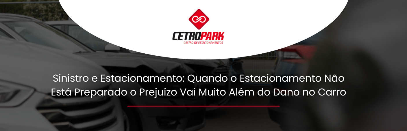 Sinistro e Estacionamento: Quando o Estacionamento Não Está Preparado o Prejuízo Vai Muito Além do Dano no Carro.  