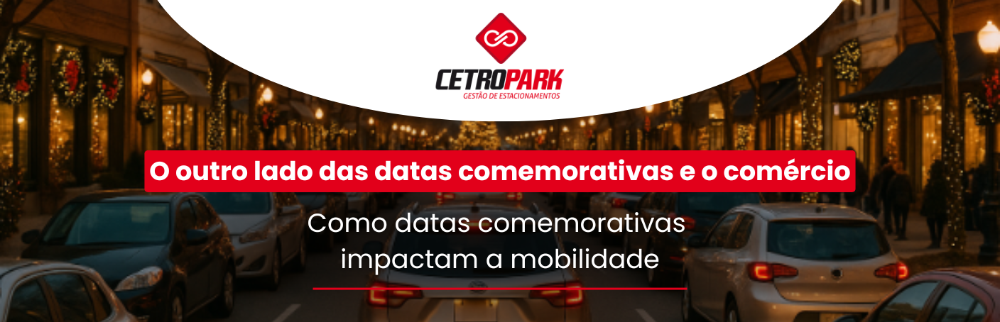 O outro lado das datas comemorativas e o comércio: Como datas comemorativas impactam a mobilidade. 