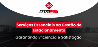 Serviços Essenciais na Gestão de Estacionamento: Garantindo Eficiência e Satisfação 