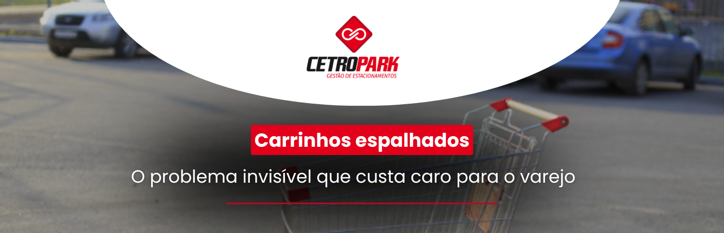 Carrinhos espalhados: o problema invisível que custa caro para o varejo 
