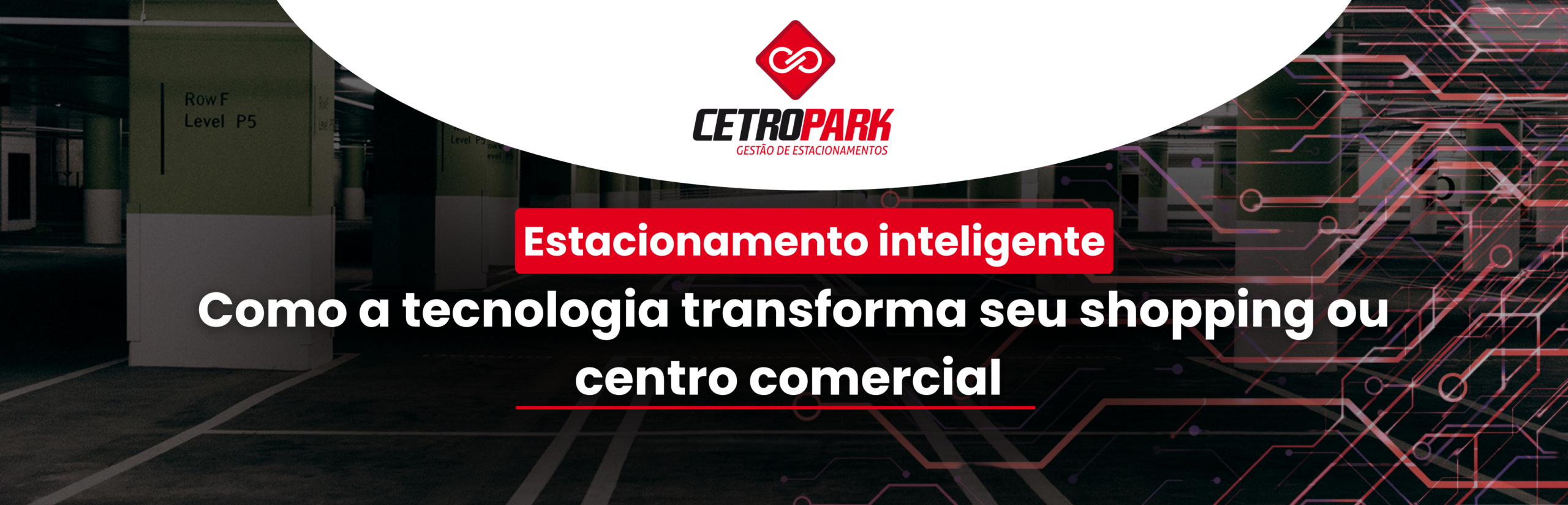 Estacionamento inteligente: Como a tecnologia transforma seu shopping ou centro comercial 
