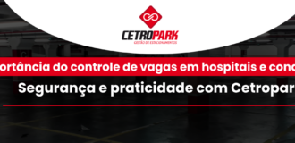 A importância do controle de vagas em hospitais e condomínios: segurança e praticidade com Cetropark.   