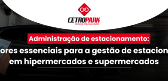Administração de estacionamento: Indicadores essenciais para a gestão de estacionamento em hipermercados e supermercados