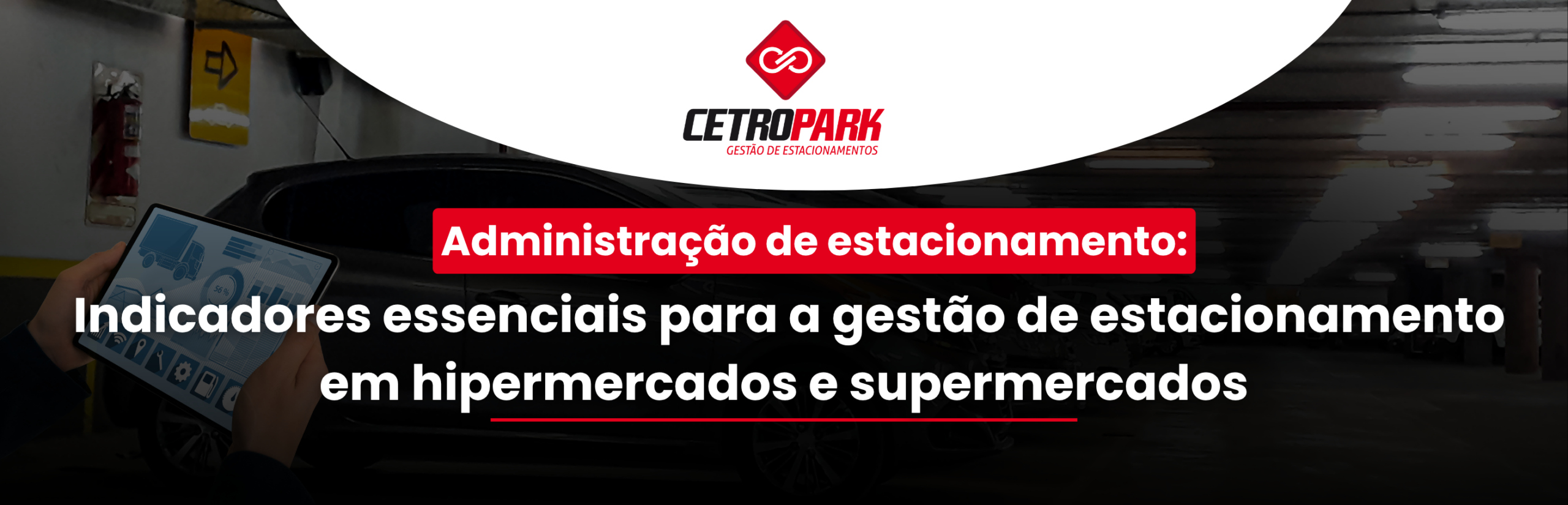 Administração de estacionamento: Indicadores essenciais para a gestão de estacionamento em hipermercados e supermercados