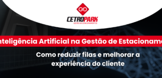 Inteligência Artificial na Gestão de Estacionamentos: Como reduzir filas e melhorar a experiência do cliente  