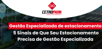 Gestão Especializada de estacionamento: 5 Sinais de Que Seu Estacionamento Precisa de Gestão Especializada