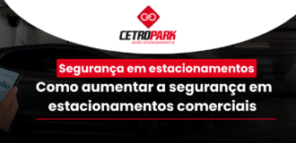 Segurança em estacionamentos: Como aumentar a segurança em estacionamentos comerciais 