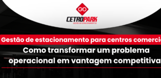 Gestão de estacionamento para centros comerciais: como transformar um problema operacional em vantagem competitiva 
