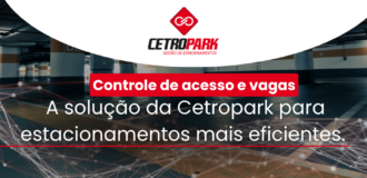Controle de acesso e vagas: a solução da Cetropark para estacionamentos mais eficientes. 