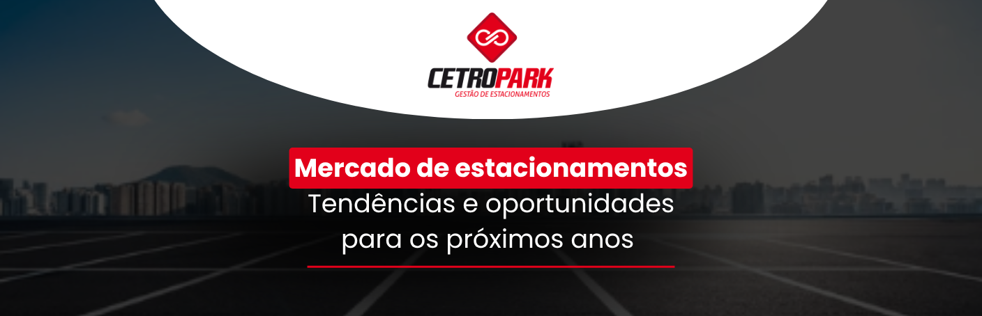 Mercado de estacionamentos: tendências e oportunidades para os próximos anos 